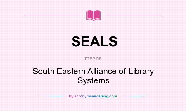 What does SEALS mean? It stands for South Eastern Alliance of Library Systems