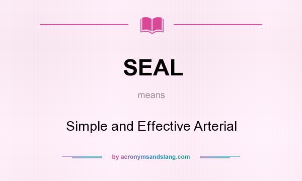What does SEAL mean? It stands for Simple and Effective Arterial