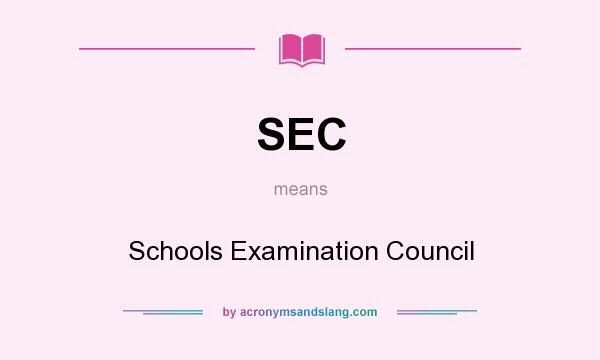 What does SEC mean? It stands for Schools Examination Council