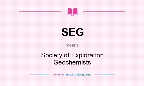 What does SEG mean? It stands for Society of Exploration Geochemists
