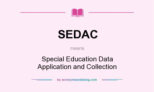 What does SEDAC mean? It stands for Special Education Data Application and Collection
