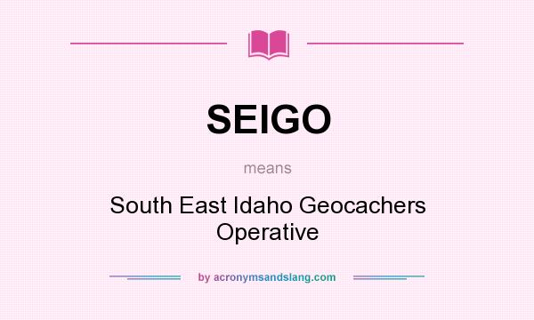 What does SEIGO mean? It stands for South East Idaho Geocachers Operative
