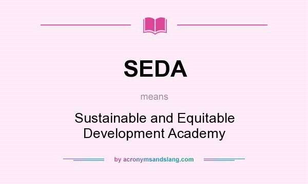 What does SEDA mean? It stands for Sustainable and Equitable Development Academy