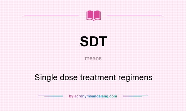 What does SDT mean? It stands for Single dose treatment regimens