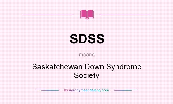 What does SDSS mean? It stands for Saskatchewan Down Syndrome Society