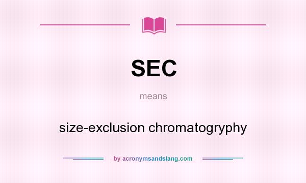 What does SEC mean? It stands for size-exclusion chromatogryphy