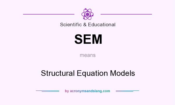 What does SEM mean? It stands for Structural Equation Models