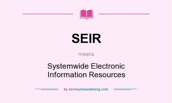 What does SEIR mean? It stands for Systemwide Electronic Information Resources