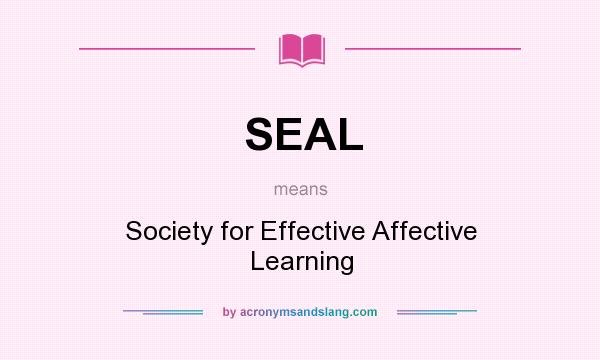 What does SEAL mean? It stands for Society for Effective Affective Learning