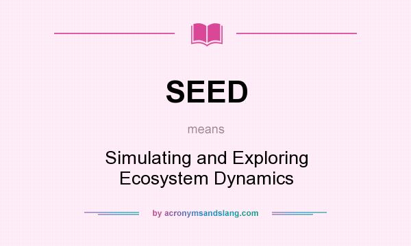 What does SEED mean? It stands for Simulating and Exploring Ecosystem Dynamics