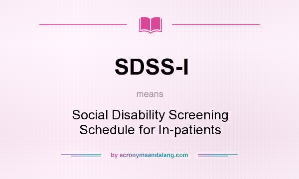 What does SDSS-I mean? It stands for Social Disability Screening Schedule for In-patients
