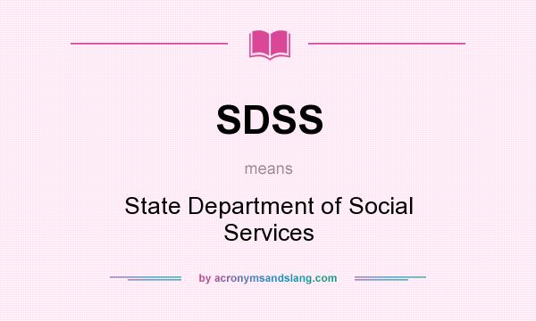 What does SDSS mean? It stands for State Department of Social Services