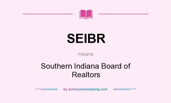 What does SEIBR mean? It stands for Southern Indiana Board of Realtors