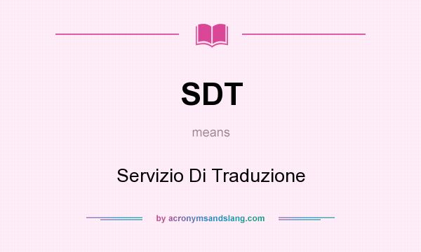 What does SDT mean? It stands for Servizio Di Traduzione