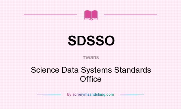 What does SDSSO mean? It stands for Science Data Systems Standards Office