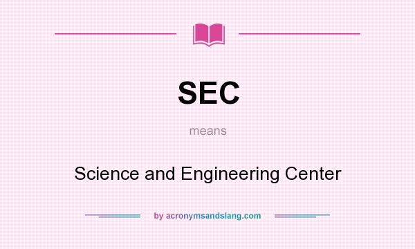 What does SEC mean? It stands for Science and Engineering Center