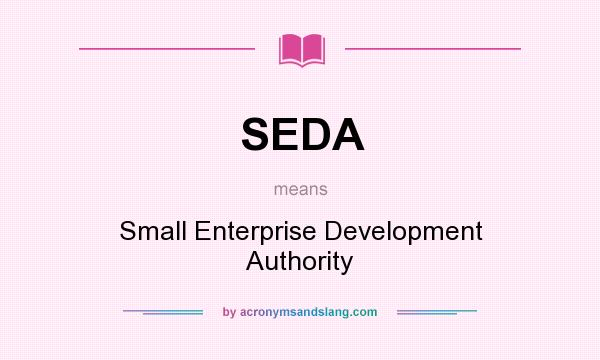 What does SEDA mean? It stands for Small Enterprise Development Authority