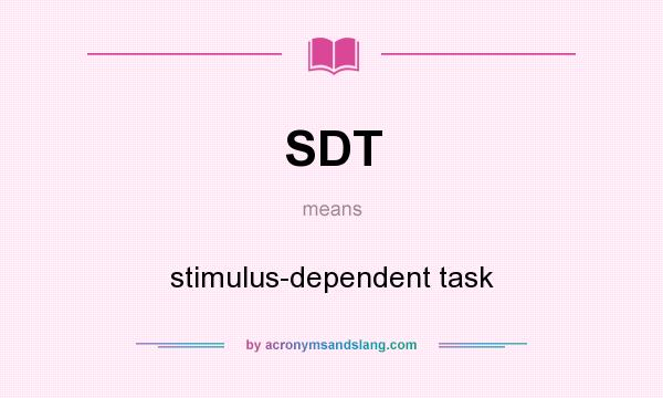 What does SDT mean? It stands for stimulus-dependent task