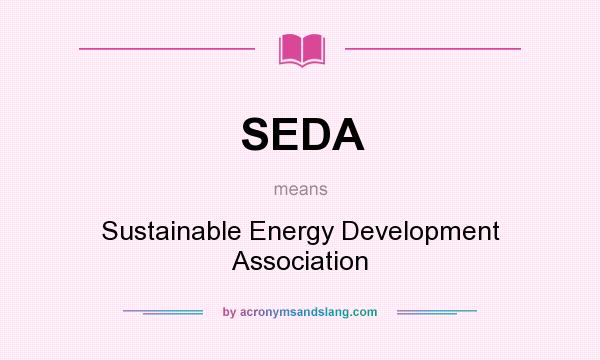 What does SEDA mean? It stands for Sustainable Energy Development Association