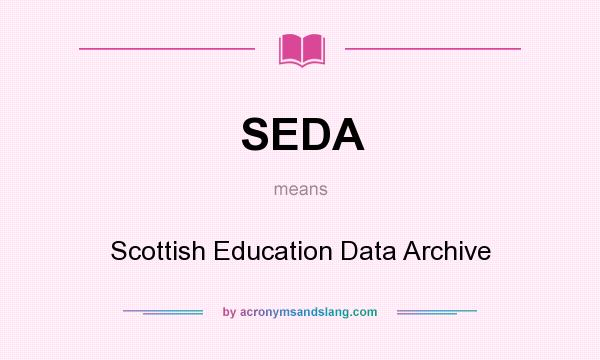 What does SEDA mean? It stands for Scottish Education Data Archive