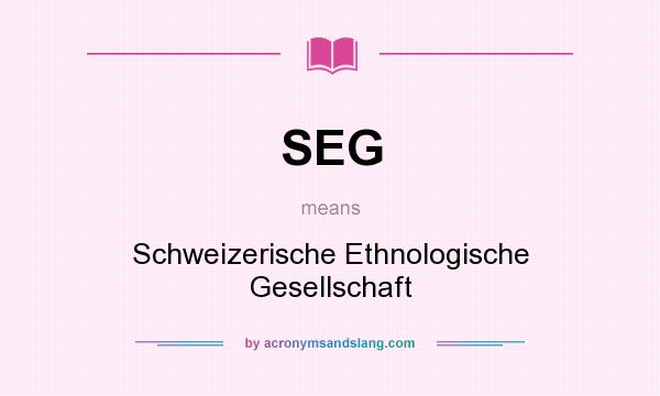 What does SEG mean? It stands for Schweizerische Ethnologische Gesellschaft