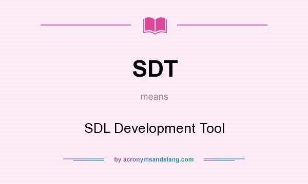 What does SDT mean? It stands for SDL Development Tool