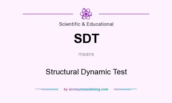 What does SDT mean? It stands for Structural Dynamic Test