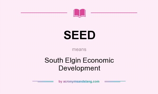 What does SEED mean? It stands for South Elgin Economic Development
