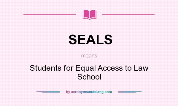 What does SEALS mean? It stands for Students for Equal Access to Law School