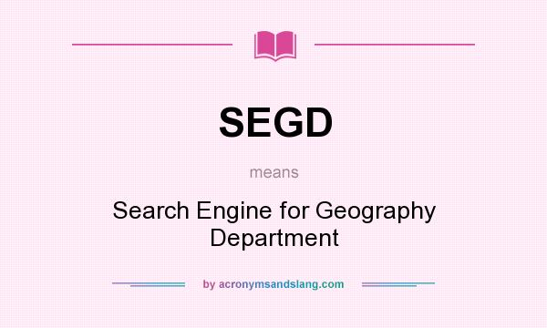 What does SEGD mean? It stands for Search Engine for Geography Department