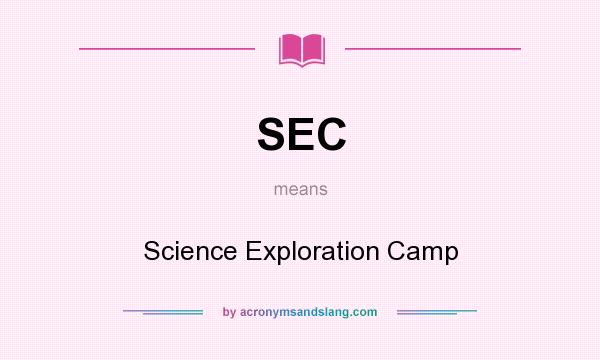 What does SEC mean? It stands for Science Exploration Camp