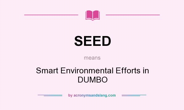 What does SEED mean? It stands for Smart Environmental Efforts in DUMBO