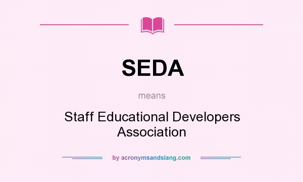 What does SEDA mean? It stands for Staff Educational Developers Association