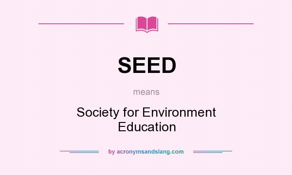 What does SEED mean? It stands for Society for Environment Education