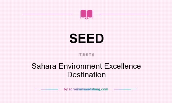 What does SEED mean? It stands for Sahara Environment Excellence Destination