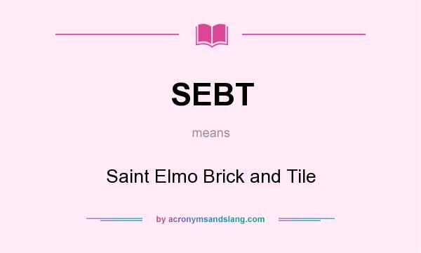 What does SEBT mean? It stands for Saint Elmo Brick and Tile