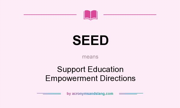 What does SEED mean? It stands for Support Education Empowerment Directions