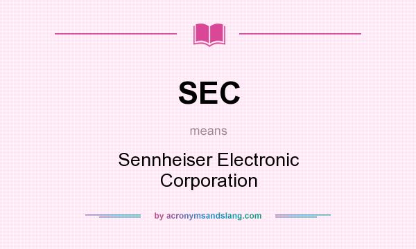 What does SEC mean? It stands for Sennheiser Electronic Corporation