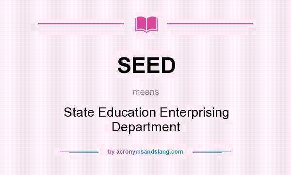 What does SEED mean? It stands for State Education Enterprising Department