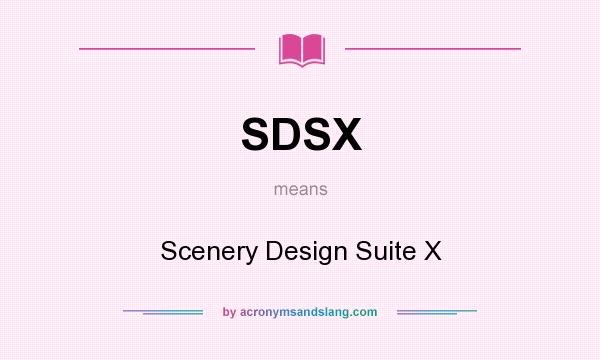 What does SDSX mean? It stands for Scenery Design Suite X