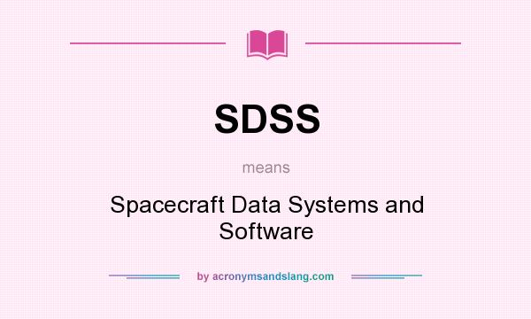 What does SDSS mean? It stands for Spacecraft Data Systems and Software
