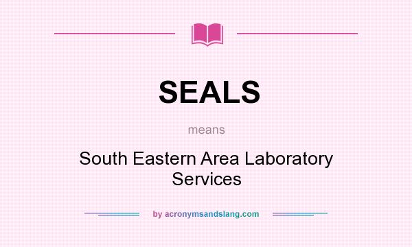 What does SEALS mean? It stands for South Eastern Area Laboratory Services