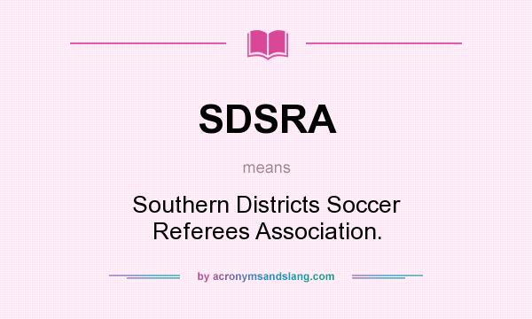 What does SDSRA mean? It stands for Southern Districts Soccer Referees Association.