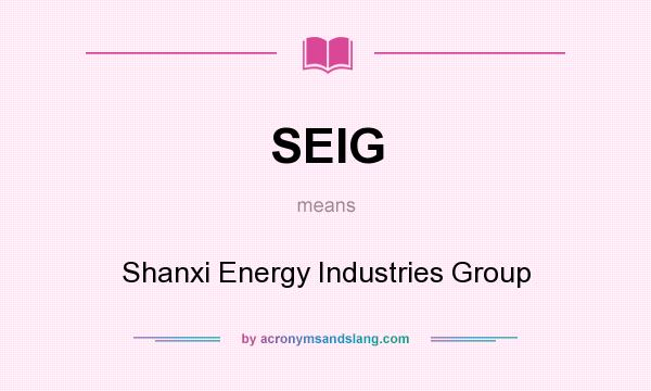 What does SEIG mean? It stands for Shanxi Energy Industries Group