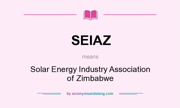 What does SEIAZ mean? It stands for Solar Energy Industry Association of Zimbabwe