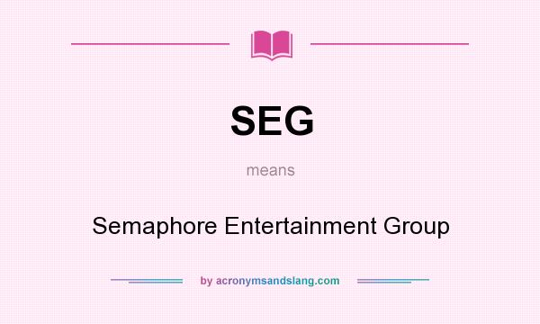 What does SEG mean? It stands for Semaphore Entertainment Group