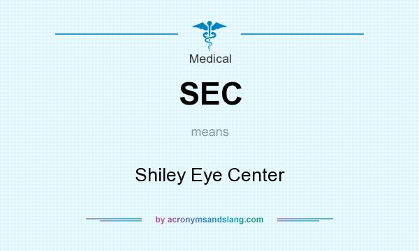 What does SEC mean? It stands for Shiley Eye Center