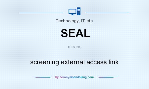 What does SEAL mean? It stands for screening external access link