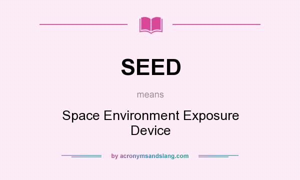 What does SEED mean? It stands for Space Environment Exposure Device