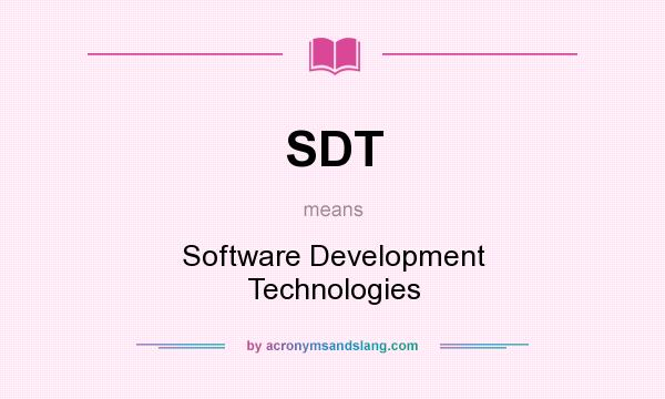 What does SDT mean? It stands for Software Development Technologies